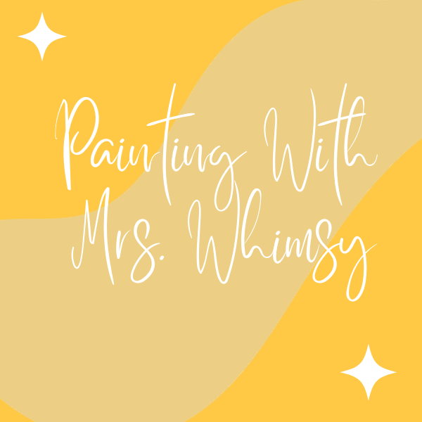 Painting with Mrs. Whimsy