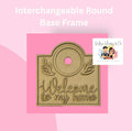 Interchangeable Round Base Frame